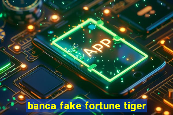 banca fake fortune tiger